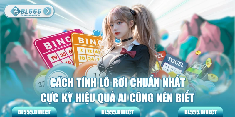Cách Tính Lô Rơi Chuẩn Nhất Cực Kỳ Hiệu Quả Ai Cũng Nên Biết