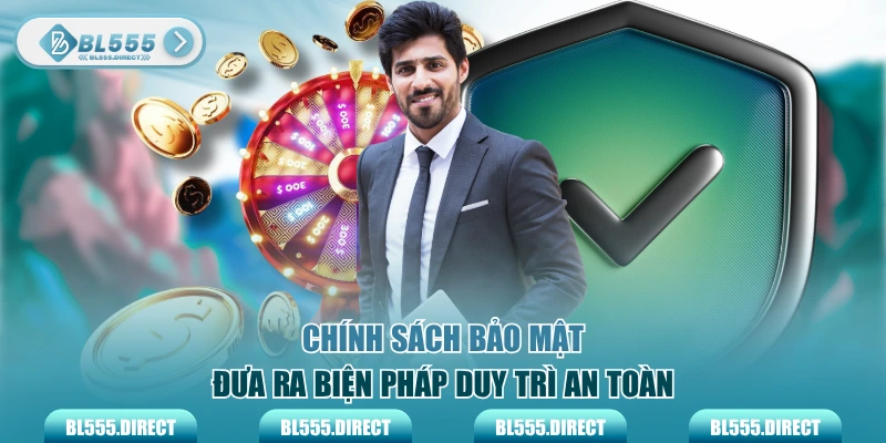 Chính sách bảo mật đưa ra biện pháp duy trì an toàn