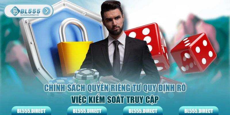 Chính sách quyền riêng tư quy định rõ việc kiểm soát truy cập