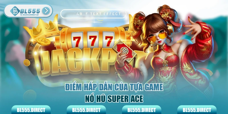 Điểm hấp dẫn của tựa game nổ hũ Super ACE