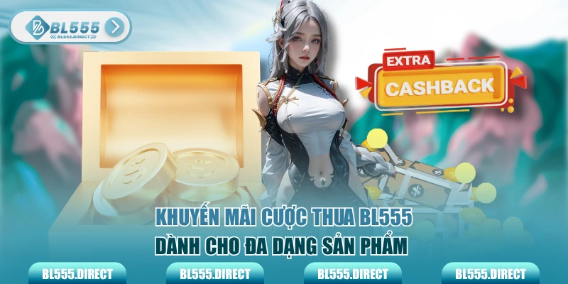 Khuyến mãi cược thua BL555 dành cho đa dạng sản phẩm