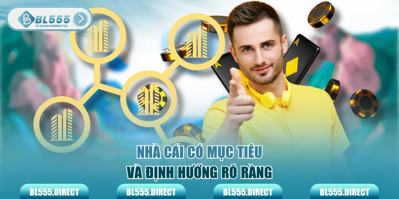 Nhà cái có mục tiêu và định hướng rõ ràng