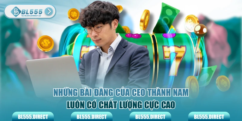 Những bài đăng của CEO Thành Nam luôn có chất lượng cực cao