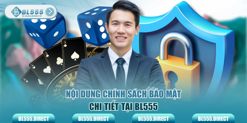 Nội dung chính sách bảo mật chi tiết tại BL555