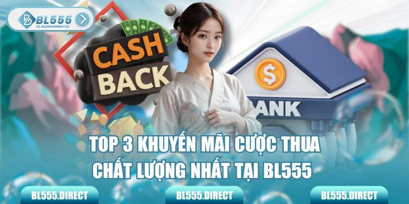 Top 3 Khuyến Mãi Cược Thua Chất Lượng Nhất Tại BL555