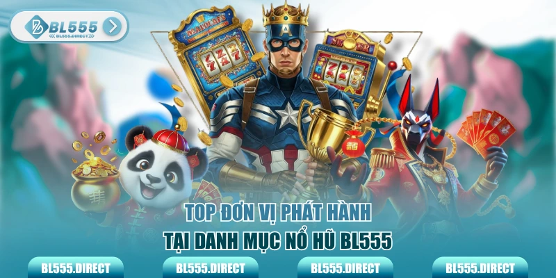 Top đơn vị phát hành tại danh mục nổ hũ BL555