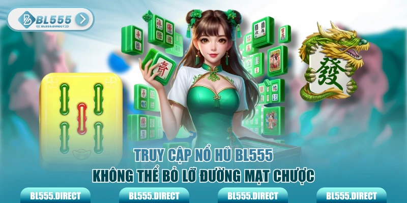Truy cập nổ hũ BL555 không thể bỏ lỡ đường mạt chược