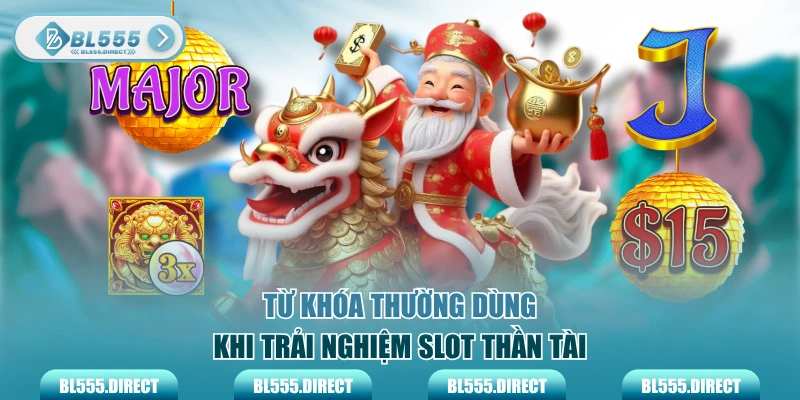 Từ khóa thường dùng khi trải nghiệm slot Thần Tài