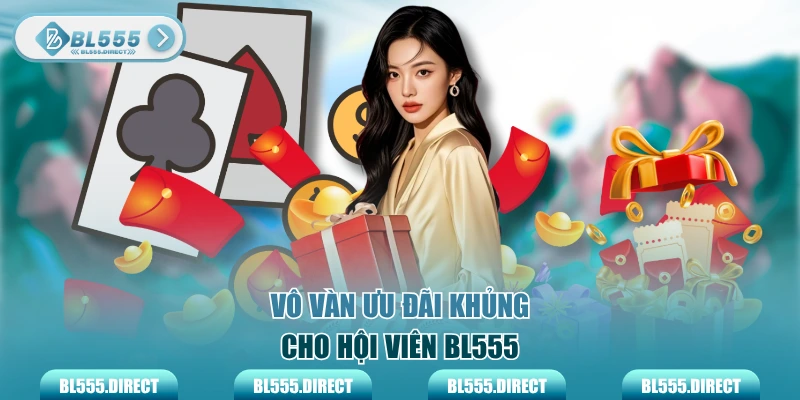 Vô vàn ưu đãi khủng cho hội viên BL555