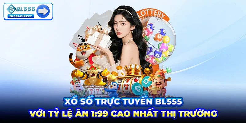 Xổ số trực tuyến BL555 với tỷ lệ ăn 1:99 cao nhất thị trường